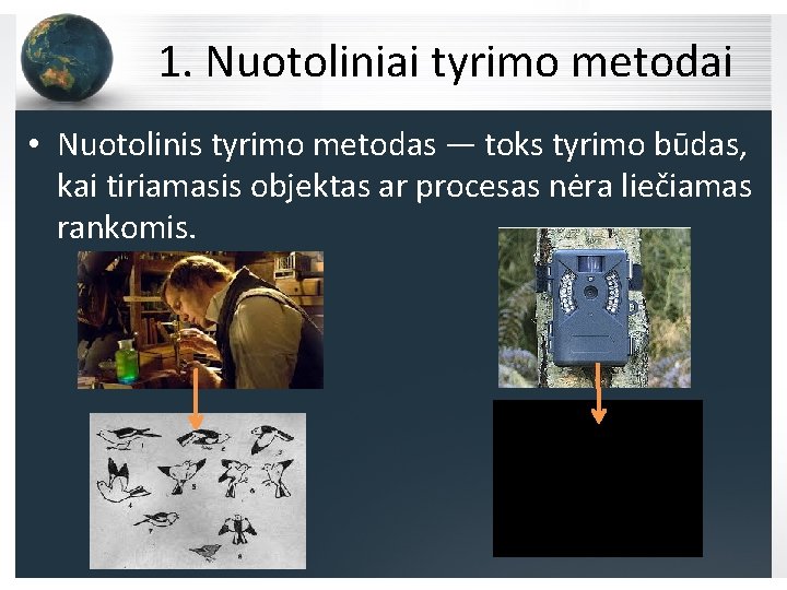 1. Nuotoliniai tyrimo metodai • Nuotolinis tyrimo metodas — toks tyrimo būdas, kai tiriamasis