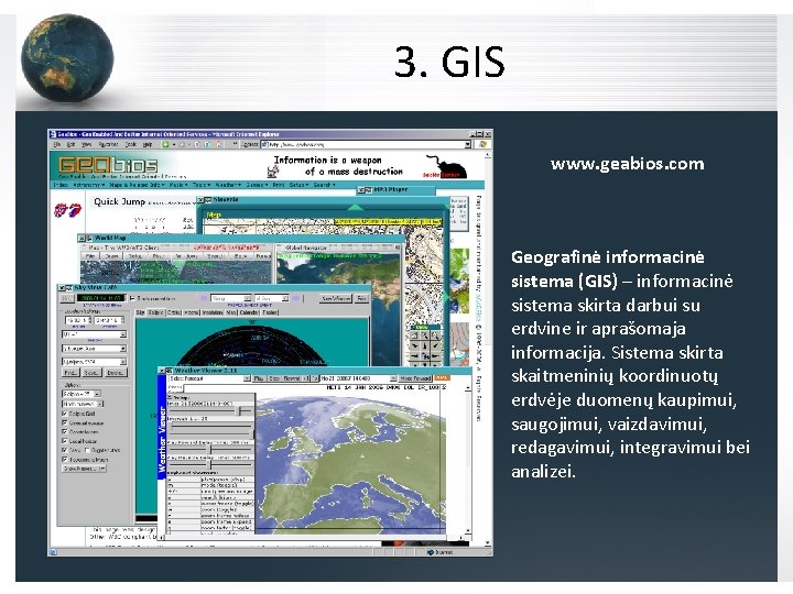 3. GIS www. geabios. com Geografinė informacinė sistema (GIS) – informacinė sistema skirta darbui