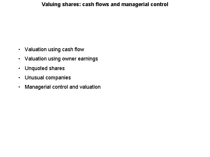 Valuing shares: cash flows and managerial control • Valuation using cash flow • Valuation