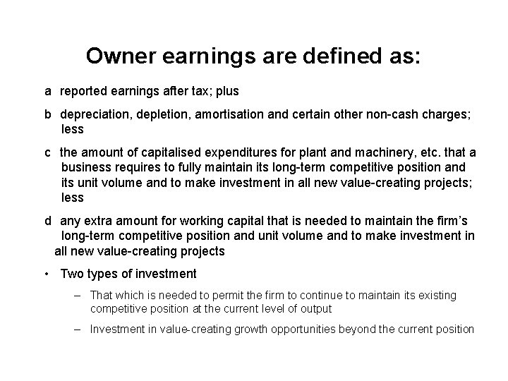 Owner earnings are defined as: a reported earnings after tax; plus b depreciation, depletion,