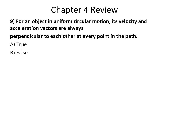 Chapter 4 Review 9) For an object in uniform circular motion, its velocity and Chapter 4 Review 9) For an object in uniform circular motion, its velocity and