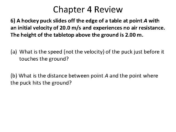 Chapter 4 Review 6) A hockey puck slides off the edge of a table Chapter 4 Review 6) A hockey puck slides off the edge of a table