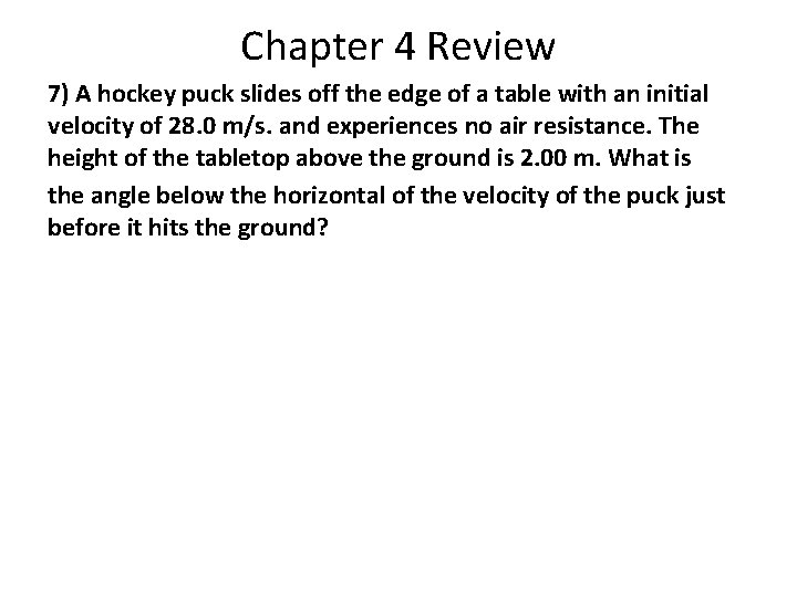 Chapter 4 Review 7) A hockey puck slides off the edge of a table Chapter 4 Review 7) A hockey puck slides off the edge of a table