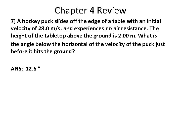 Chapter 4 Review 7) A hockey puck slides off the edge of a table Chapter 4 Review 7) A hockey puck slides off the edge of a table