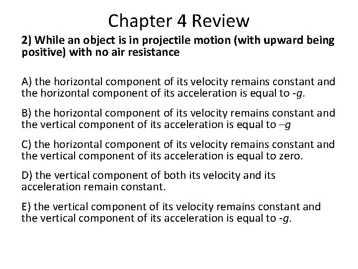 Chapter 4 Review 2) While an object is in projectile motion (with upward being Chapter 4 Review 2) While an object is in projectile motion (with upward being