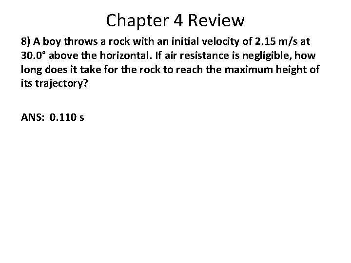 Chapter 4 Review 8) A boy throws a rock with an initial velocity of Chapter 4 Review 8) A boy throws a rock with an initial velocity of