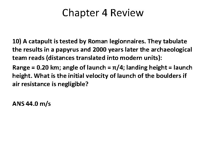Chapter 4 Review 10) A catapult is tested by Roman legionnaires. They tabulate the Chapter 4 Review 10) A catapult is tested by Roman legionnaires. They tabulate the