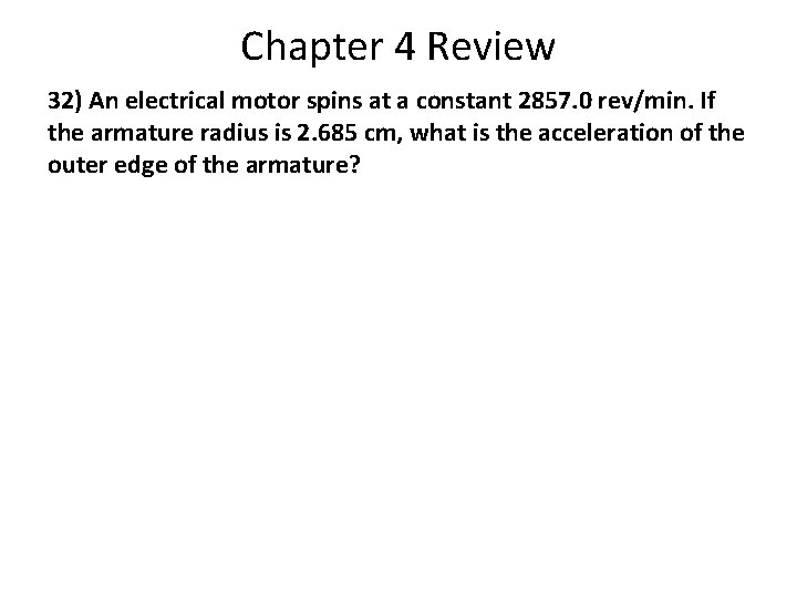 Chapter 4 Review 32) An electrical motor spins at a constant 2857. 0 rev/min. Chapter 4 Review 32) An electrical motor spins at a constant 2857. 0 rev/min.