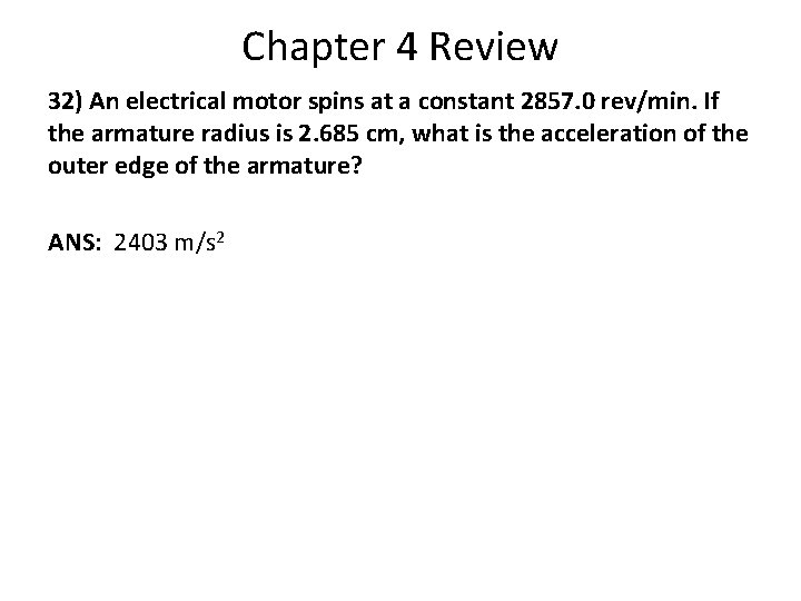 Chapter 4 Review 32) An electrical motor spins at a constant 2857. 0 rev/min. Chapter 4 Review 32) An electrical motor spins at a constant 2857. 0 rev/min.