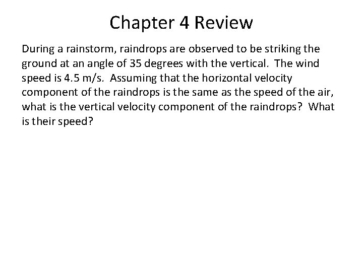 Chapter 4 Review During a rainstorm, raindrops are observed to be striking the ground Chapter 4 Review During a rainstorm, raindrops are observed to be striking the ground