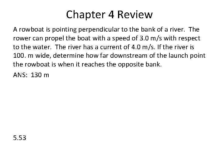 Chapter 4 Review A rowboat is pointing perpendicular to the bank of a river. Chapter 4 Review A rowboat is pointing perpendicular to the bank of a river.