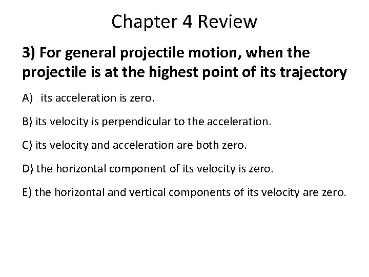Chapter 4 Review 3) For general projectile motion, when the projectile is at the Chapter 4 Review 3) For general projectile motion, when the projectile is at the