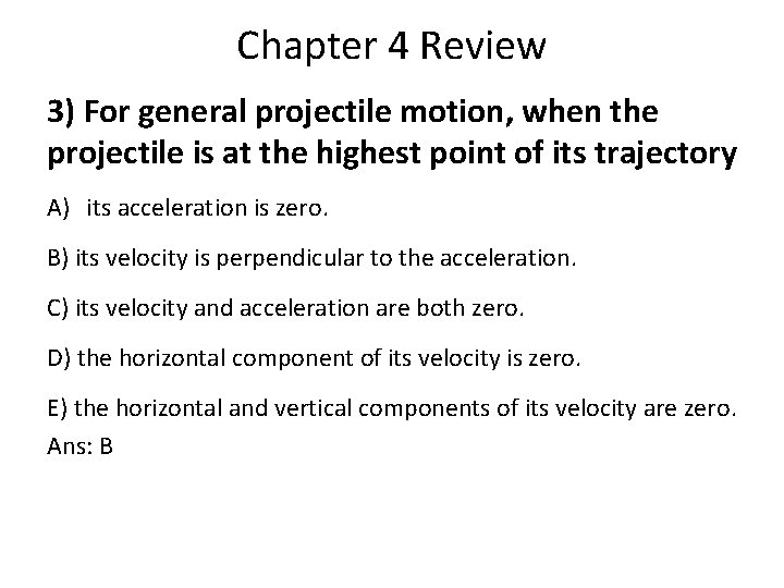 Chapter 4 Review 3) For general projectile motion, when the projectile is at the Chapter 4 Review 3) For general projectile motion, when the projectile is at the