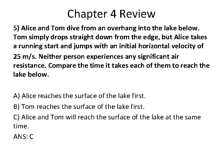 Chapter 4 Review 5) Alice and Tom dive from an overhang into the lake Chapter 4 Review 5) Alice and Tom dive from an overhang into the lake