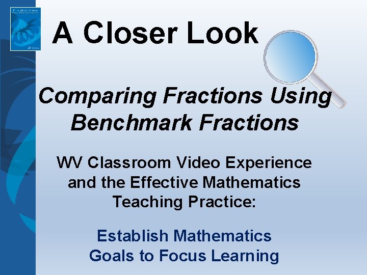 A Closer Look Comparing Fractions Using Benchmark Fractions WV Classroom Video Experience and the