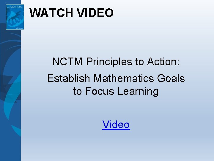 WATCH VIDEO NCTM Principles to Action: Establish Mathematics Goals to Focus Learning Video 