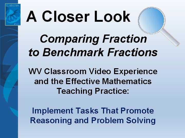 A Closer Look Comparing Fraction to Benchmark Fractions WV Classroom Video Experience and the