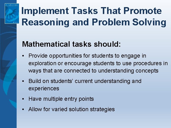 Implement Tasks That Promote Reasoning and Problem Solving Mathematical tasks should: • Provide opportunities