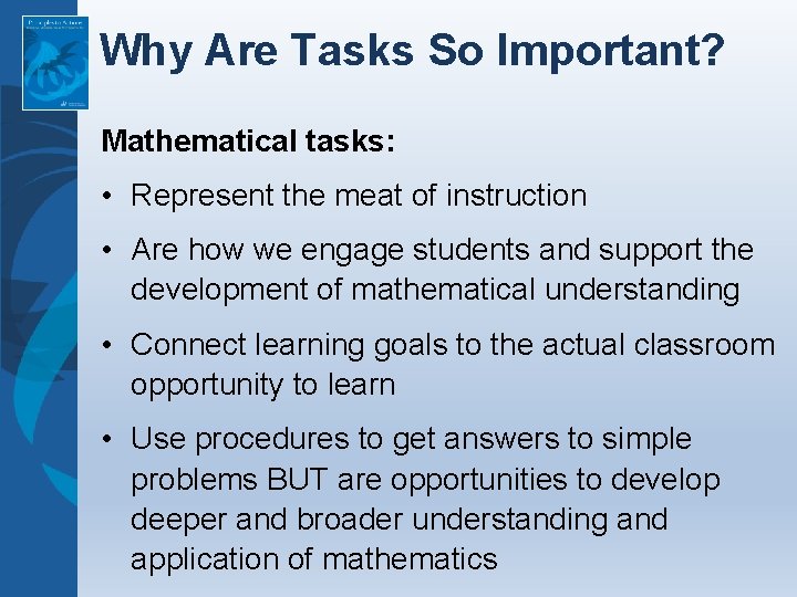 Why Are Tasks So Important? Mathematical tasks: • Represent the meat of instruction •