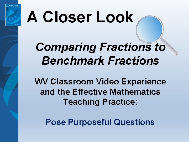 A Closer Look Comparing Fractions to Benchmark Fractions WV Classroom Video Experience and the