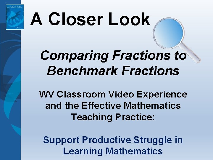 A Closer Look Comparing Fractions to Benchmark Fractions WV Classroom Video Experience and the
