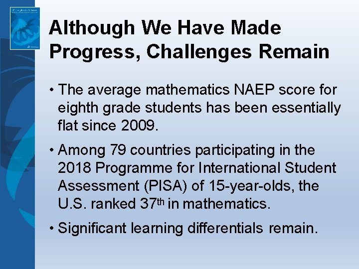 Although We Have Made Progress, Challenges Remain • The average mathematics NAEP score for