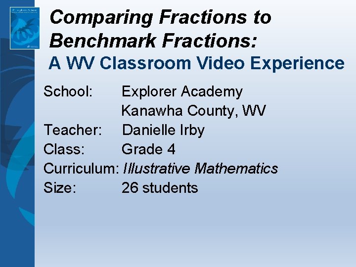 Comparing Fractions to Benchmark Fractions: A WV Classroom Video Experience School: Explorer Academy Kanawha
