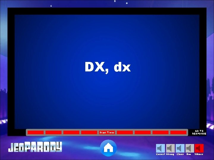 DX, dx GO TO RESPONSE Start Timer Correct Wrong Cheer Boo Silence 