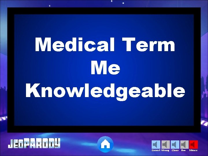 Medical Term Me Knowledgeable Correct Wrong Cheer Boo Silence 