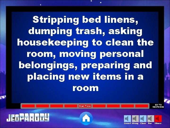 Stripping bed linens, dumping trash, asking housekeeping to clean the room, moving personal belongings,