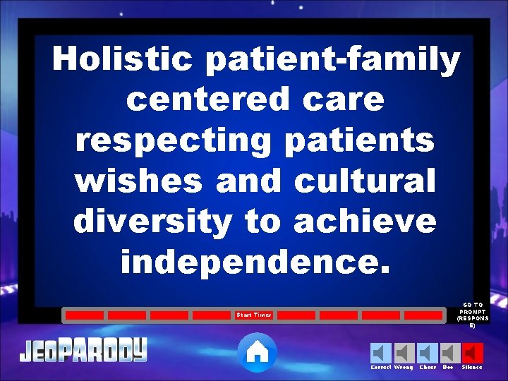 Holistic patient-family centered care respecting patients wishes and cultural diversity to achieve independence. GO