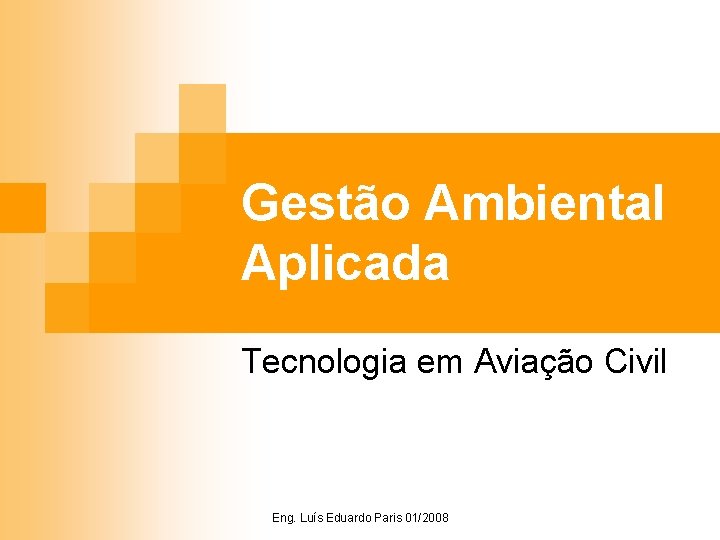 Gestão Ambiental Aplicada Tecnologia em Aviação Civil Eng. Luís Eduardo Paris 01/2008 