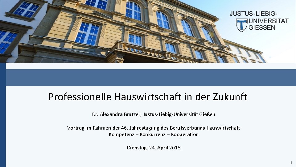 Professionelle Hauswirtschaft in der Zukunft Dr. Alexandra Brutzer, Justus-Liebig-Universität Gießen Vortrag im Rahmen der