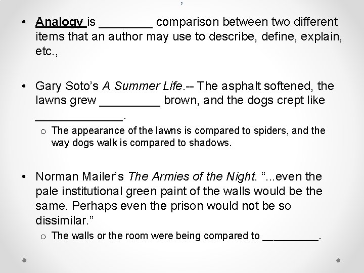 3 • Analogy is ____ comparison between two different items that an author may