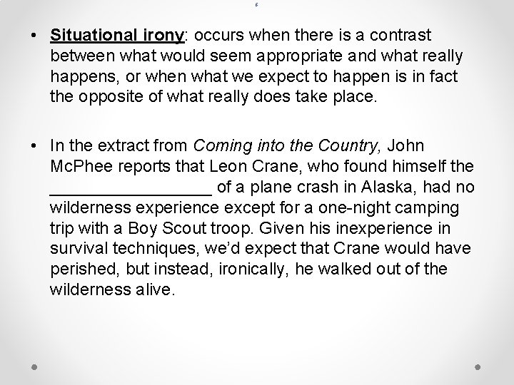 6 • Situational irony: occurs when there is a contrast between what would seem