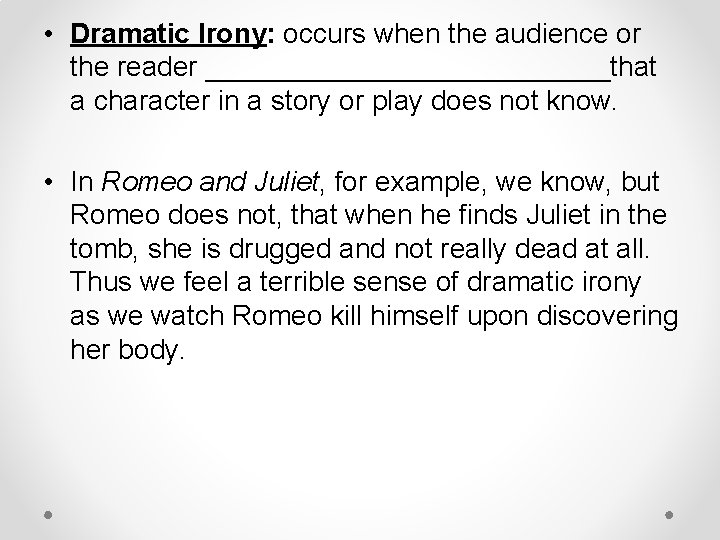  • Dramatic Irony: occurs when the audience or the reader _____________that a character