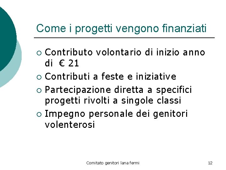 Come i progetti vengono finanziati Contributo volontario di inizio anno di € 21 ¡