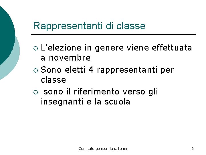 Rappresentanti di classe L’elezione in genere viene effettuata a novembre ¡ Sono eletti 4