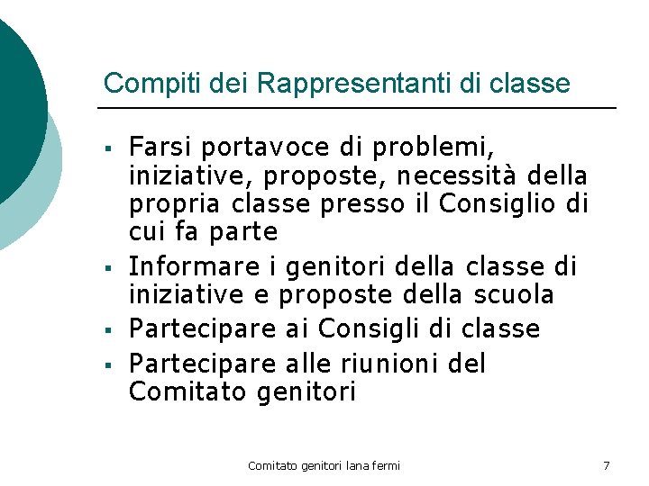 Compiti dei Rappresentanti di classe § § Farsi portavoce di problemi, iniziative, proposte, necessità