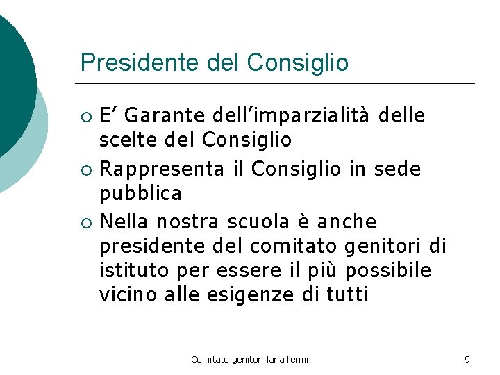 Presidente del Consiglio E’ Garante dell’imparzialità delle scelte del Consiglio ¡ Rappresenta il Consiglio