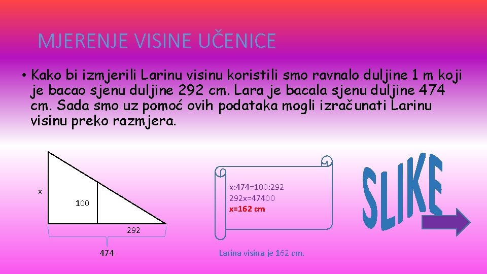 MJERENJE VISINE UČENICE • Kako bi izmjerili Larinu visinu koristili smo ravnalo duljine 1
