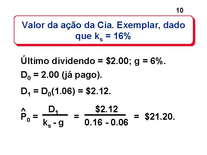 10 Valor da ação da Cia. Exemplar, dado que ks = 16% Último dividendo 10 Valor da ação da Cia. Exemplar, dado que ks = 16% Último dividendo