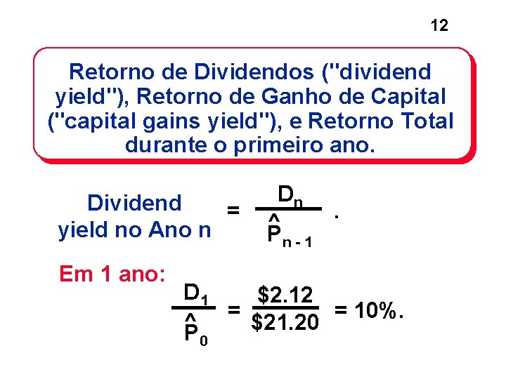 12 Retorno de Dividendos ("dividend yield"), Retorno de Ganho de Capital ("capital gains yield"), 12 Retorno de Dividendos ("dividend yield"), Retorno de Ganho de Capital ("capital gains yield"),