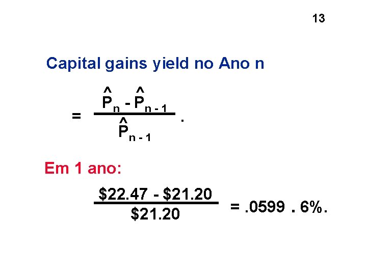 13 Capital gains yield no Ano n = ^ ^ Pn - P n 13 Capital gains yield no Ano n = ^ ^ Pn - P n