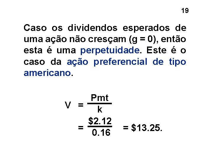 19 Caso os dividendos esperados de uma ação não cresçam (g = 0), então 19 Caso os dividendos esperados de uma ação não cresçam (g = 0), então