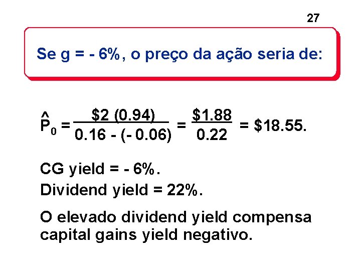 27 Se g = - 6%, o preço da ação seria de: ^ P 27 Se g = - 6%, o preço da ação seria de: ^ P