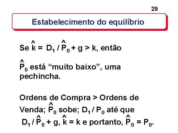 29 Estabelecimento do equilíbrio ^ ^ Se k = D 1 / P 0 29 Estabelecimento do equilíbrio ^ ^ Se k = D 1 / P 0