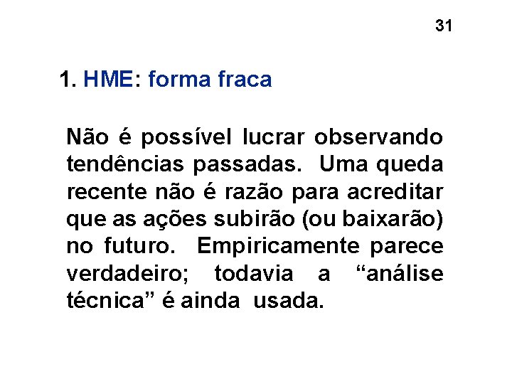 31 1. HME: forma fraca Não é possível lucrar observando tendências passadas. Uma queda 31 1. HME: forma fraca Não é possível lucrar observando tendências passadas. Uma queda