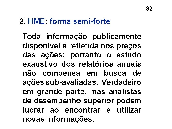 32 2. HME: forma semi-forte Toda informação publicamente disponível é refletida nos preços das 32 2. HME: forma semi-forte Toda informação publicamente disponível é refletida nos preços das