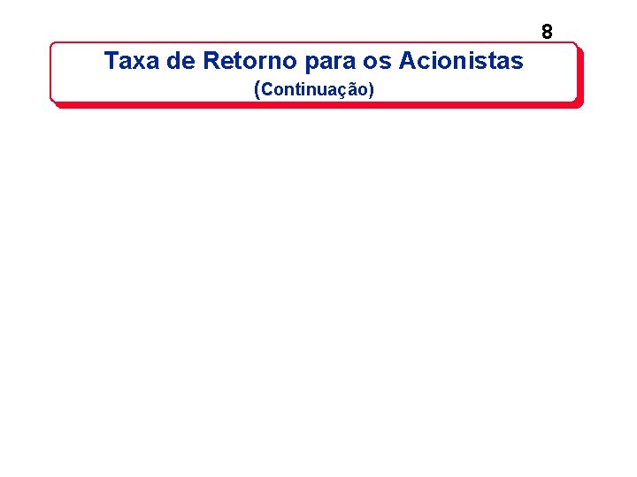 8 Taxa de Retorno para os Acionistas (Continuação) 8 Taxa de Retorno para os Acionistas (Continuação)